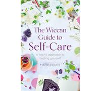 The Wiccan Guide to Self-care: A Witch’s Approach to Healing Yourself