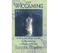 The Wiccaning: A Step-by-Step Guide to Becoming a Modern Witch