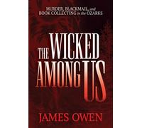 The Wicked Among Us : Murder, Blackmail, and Book Collecting in the Ozarks