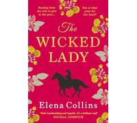 The Wicked Lady: The utterly spellbinding, AWARD-WINNING novel from Elena Collins, based on the TRUE STORY of a female highwayman