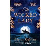 The Wicked Lady: The utterly spellbinding novel from Elena Collins, based on the TRUE STORY of a female highwayman