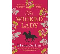 The Wicked Lady: The utterly spellbinding novel from Elena Collins, based on the TRUE STORY of a female highwayman
