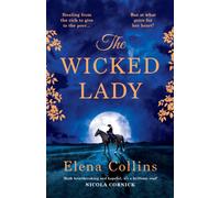 The Wicked Lady : The utterly spellbinding, AWARD-WINNING novel from Elena Collins, based on the TRUE STORY of a female highwayman