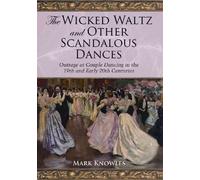 The Wicked Waltz and Other Scandalous Dances: Outrage at Couple Dancing in the 19th and Early 20th Centuries