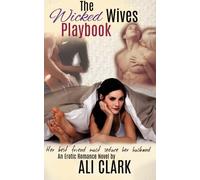 The Wicked Wives Playbook: Her best friend must seduce her husband