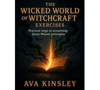The Wicked World of Witchcraft Exercises: Practical Steps to Actualizing Jenny Weaver