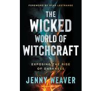 The Wicked World of Witchcraft: Exposing the Rise of Darkness
