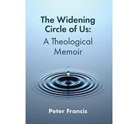 The Widening Circle of Us : A Theological Memoir