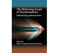 The Widening Scope of Psychoanalysis: Collected Essays of Bertram Karon