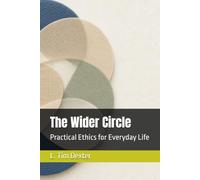 The Wider Circle: Practical Ethics for Everyday Life (Stewardship Under Fire)