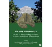 The Wider Island of Pelops : Studies on Prehistoric Aegean Pottery in Honour of Professor Christopher Mee