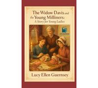 The Widow Davis and the Young Milliners: Enhanced Edition of A Victorian Story of Morality, Mentorship, and Young Women’s Work