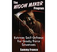 The Widow Maker Program: Extreme Self-Defense for Deadly Force Situations: Volume 1 (Widow Maker Program Series)