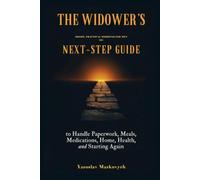 THE WIDOWER'S NEXT-STEP GUIDE: Short, Practical Missions for Men 60+ to Handle Paperwork, Meals, Medications, Home, Health, and Starting Again