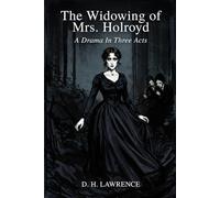 The Widowing of Mrs. Holroyd: A Drama In Three Acts