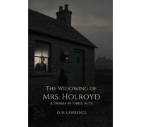 The Widowing of Mrs. Holroyd: A Drama In Three Acts