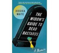 The Widow's Guide to Dead Bastards: A Memoir