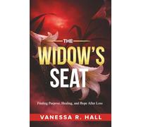The Widow's Seat: Finding Purpose, Healing, and Hope After Loss