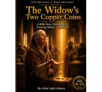 The Widow's Two Copper Coins: A Bible Story Workbook for Kids Ages 8-10 - Discovering the True Meaning of Generosity, Sacrifice and Giving from the ... Reflection Questions and Family Prayer Pages