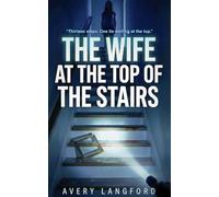 THE WIFE AT THE TOP OF THE STAIRS: “Thirteen steps. One lie waiting at the top.”
