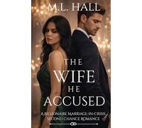 The Wife He Accused: A Billionaire Marriage-in-Crisis, Second Chance Romance (Billionaire Grovel and Redemption)