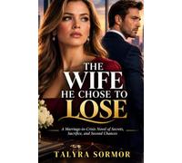 The Wife He Chose to Lose: A Marriage-in-Crisis Novel of Secrets, Sacrifice, and Second Chances