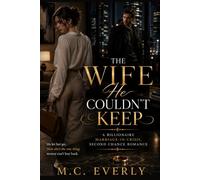 The Wife He Couldn't Keep: A Billionaire Marriage-in-Crisis, Second Chance Romance