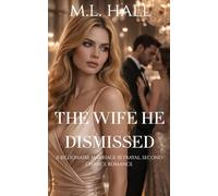 The Wife He Dismissed: A Billionaire Marriage Betrayal, Second Chance Romance (Billionaire Grovel and Redemption)