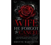 The Wife He Forgot To Cancel: A Billionaire Second Chance Romance About The Marriage That Never Ended
