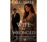 The Wife He Wronged: A Billionaire Marriage-in-Crisis, Second Chance Romance (Billionaire Grovel and Redemption)