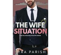 The Wife Situation: A Billionaire Marriage of Convenience Romance