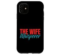 The Wife Whisperer Husband Case for iPhone 11