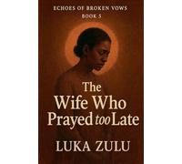 The Wife Who Prayed Too Late: 5 (Echoes of Broken Vows)