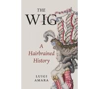 The Wig : A Hairbrained History