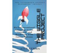 The Wiggle Project - Six Unconventional Learnings to Get “Unstuck” and Break Free from Career Plateaus: Master the Hidden Competencies That Determine ... (The “Leadership Journey Blackbook” Trilogy)