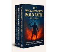 The Wigglesworth Bold Faith Trilogy: Three Devotional Journeys into Power, Courage, and Miracles (Smith Wigglesworth Series)