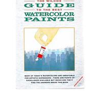 The Wilcox Guide to the Finest Watercolour Paints (Information to the artist)
