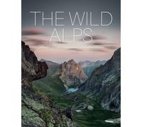 The Wild Alps : Unique National Parks, Nature Reserves, and Biosphere Reserves