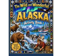 The Wild and Wonderful Alaska Activity Book: Coloring, Mazes, Seen-n-Find, Did You Know, History, Myths and more