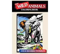 The WILD Animals Coloring Book For All Ages: Fun and Easy Coloring with One-Sided Pages to Spark Creativity and Smiles! (The Artist Collection)