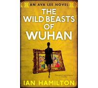 The Wild Beasts of Wuhan: An Ava Lee Novel: Book 3