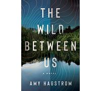 The Wild Between Us: A Novel
