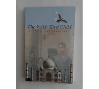 The Wild-Bird Child: A Life of Amy Carmichael