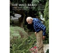 The Wild Braid - A Poet Reflects on a Century in the Garden