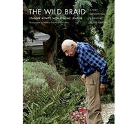 The Wild Braid: A Poet Reflects on a Century in the Garden by Stanley Kunitz(2007-04-17)