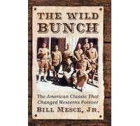The Wild Bunch: The American Classic That Changed Westerns Forever