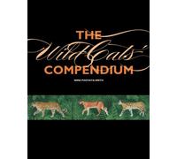 The Wild Cats' Compendium: Cats of All Tribes