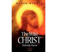 The Wild Christ Nobody Owns: Volume 1 (The Wild Christ Duology)