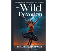 The WILD DEVONATION: Living Your Truth Without Losing Your Tenderness (8. THE AWAKENED PATH)