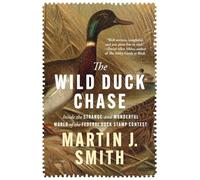 The Wild Duck Chase: Inside the Strange and Wonderful World of the Federal Duck Stamp Contest